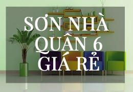 DỊCH VỤ THỢ  SƠN NHÀ GIÁ RẺ TẠI QUẬN 6